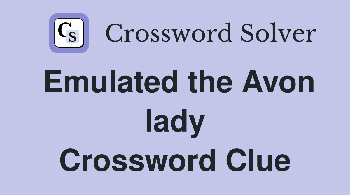 Emulated the Avon lady Crossword Clue