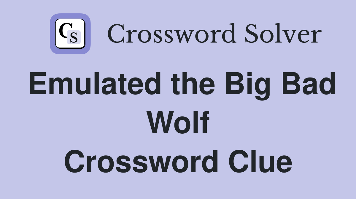Emulated the Big Bad Wolf Crossword Clue