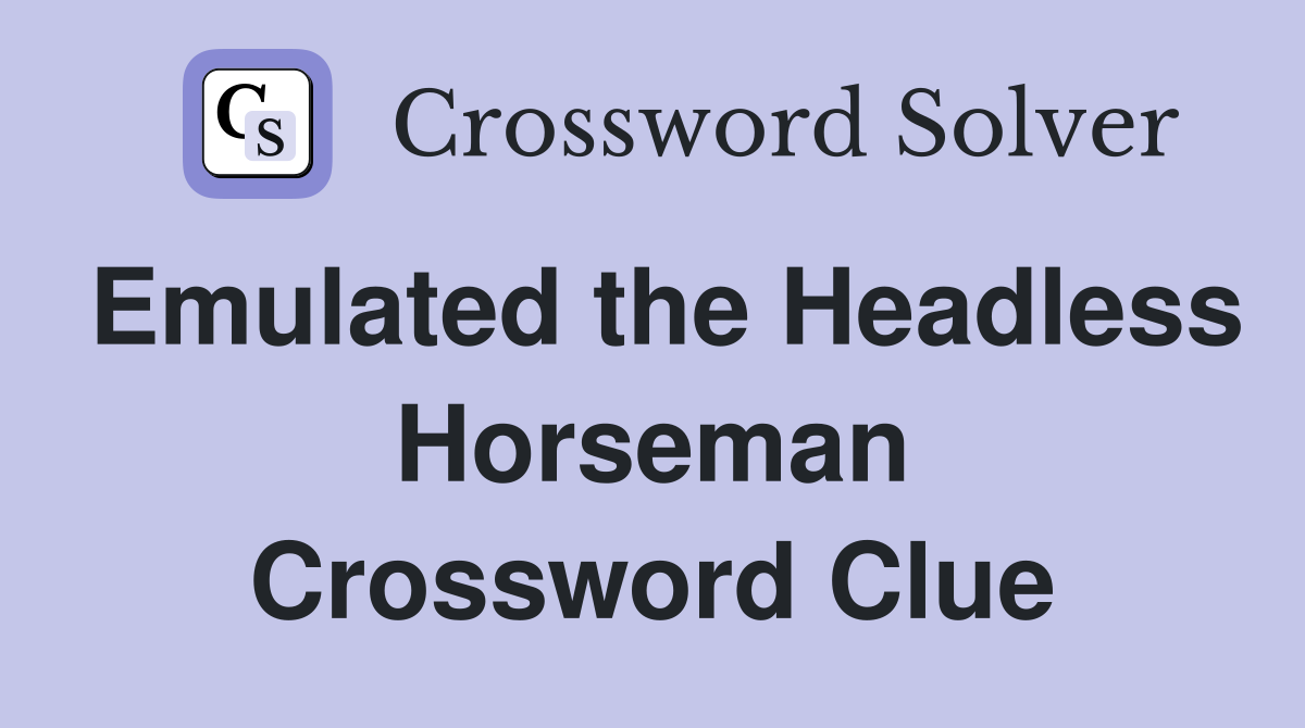 Emulated the Headless Horseman Crossword Clue