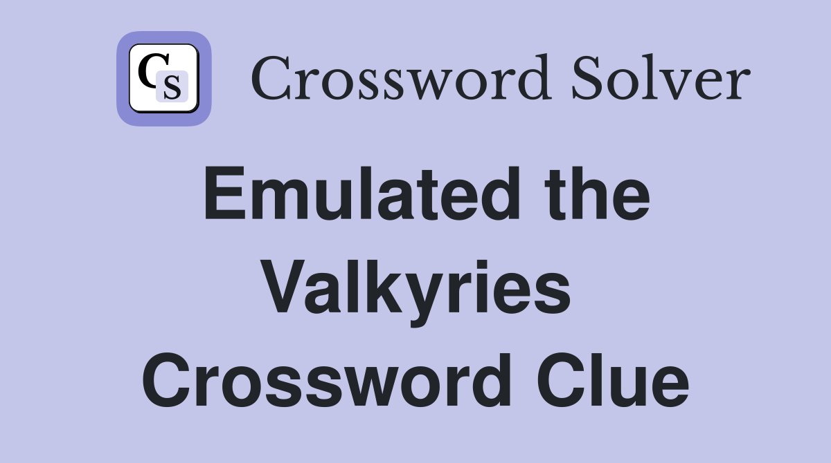 Emulated the Valkyries Crossword Clue