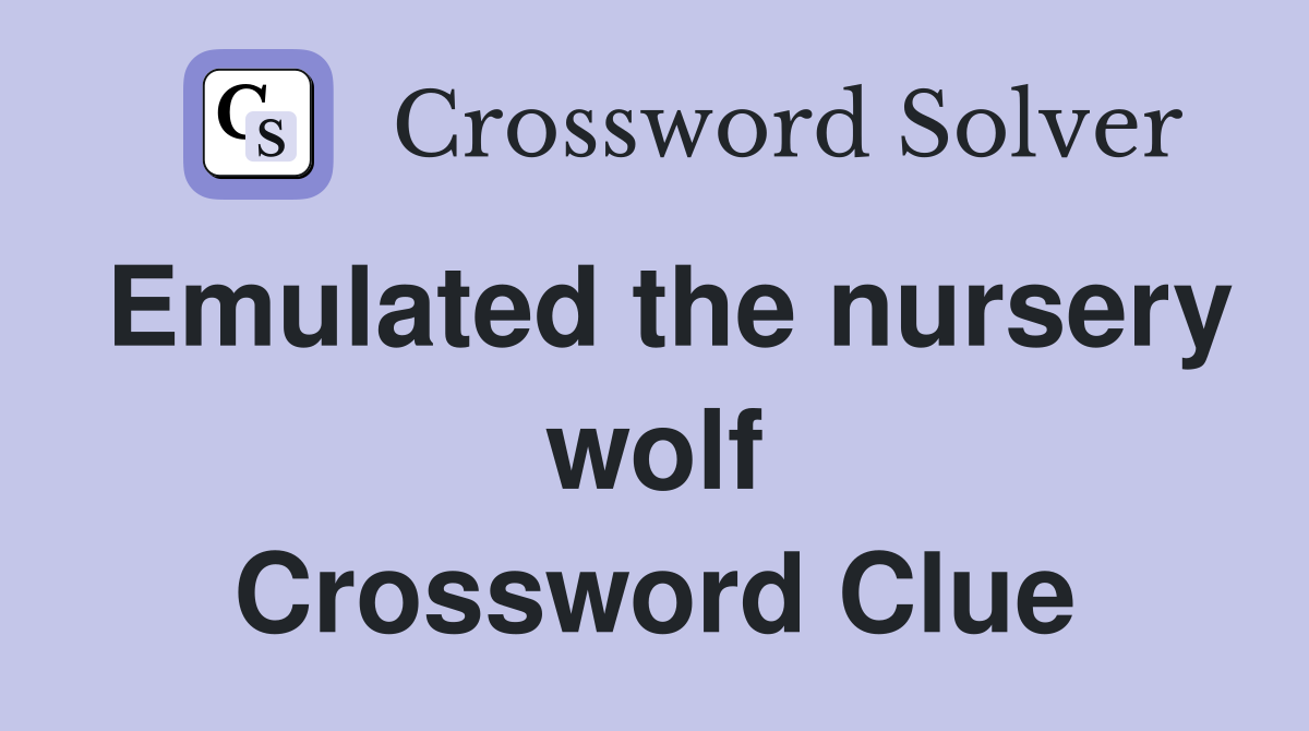 Emulated the nursery wolf Crossword Clue