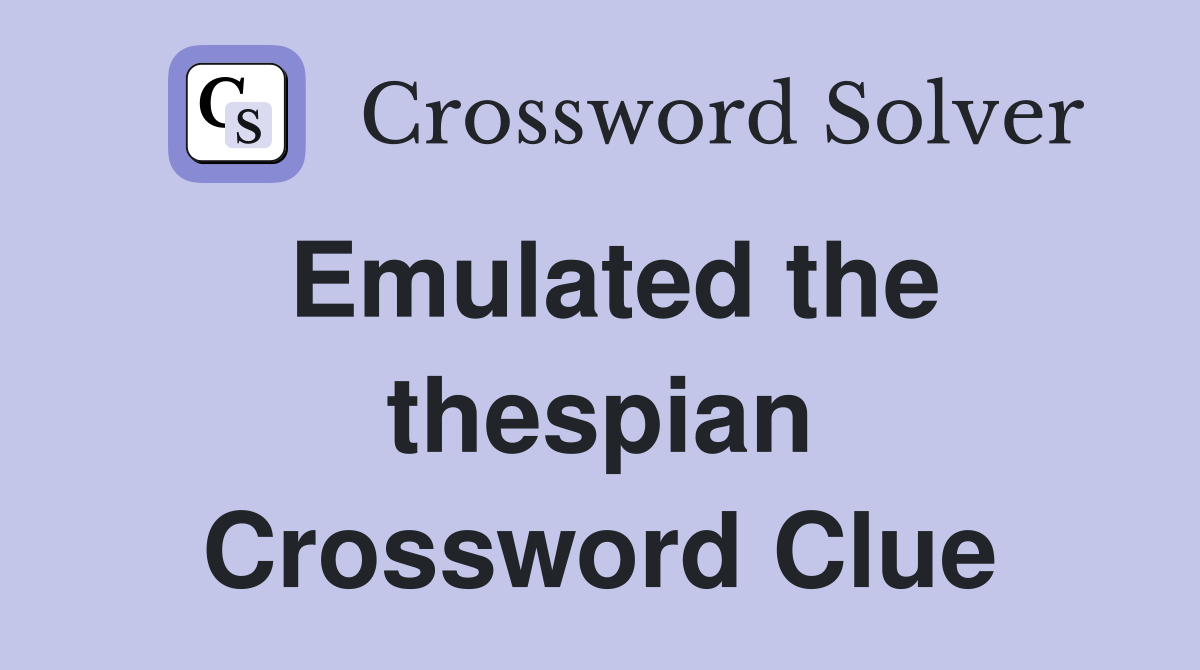Emulated the thespian Crossword Clue