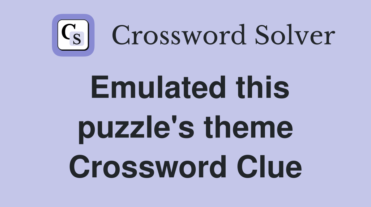 Emulated this puzzle's theme Crossword Clue