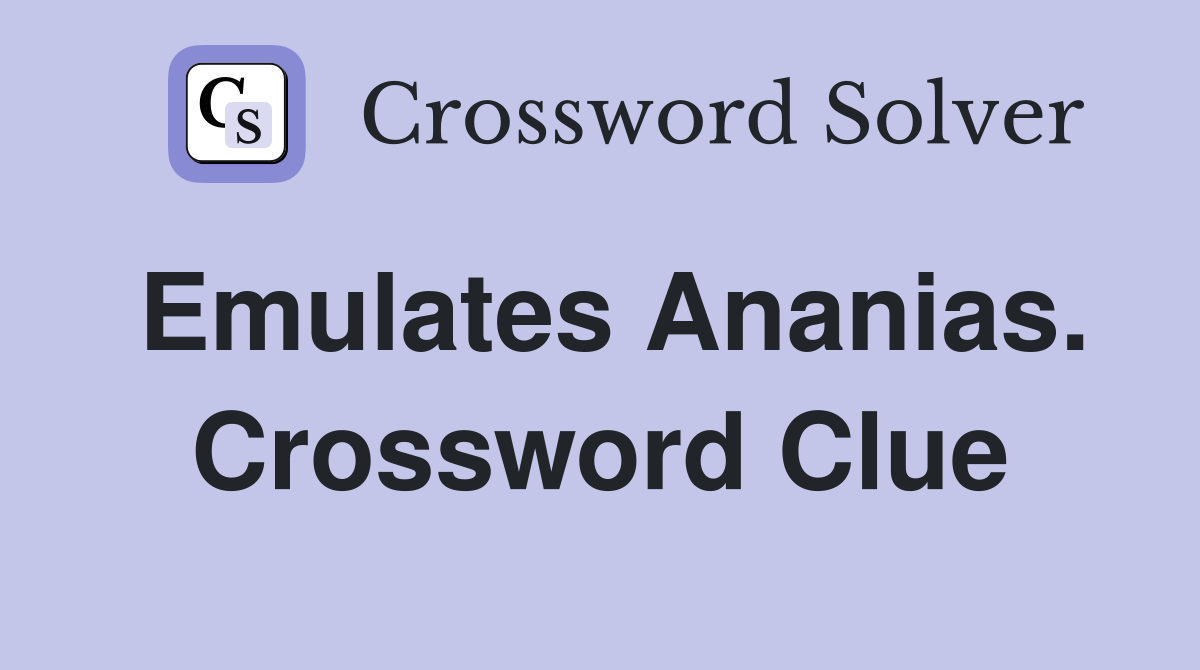 Emulates Ananias. Crossword Clue