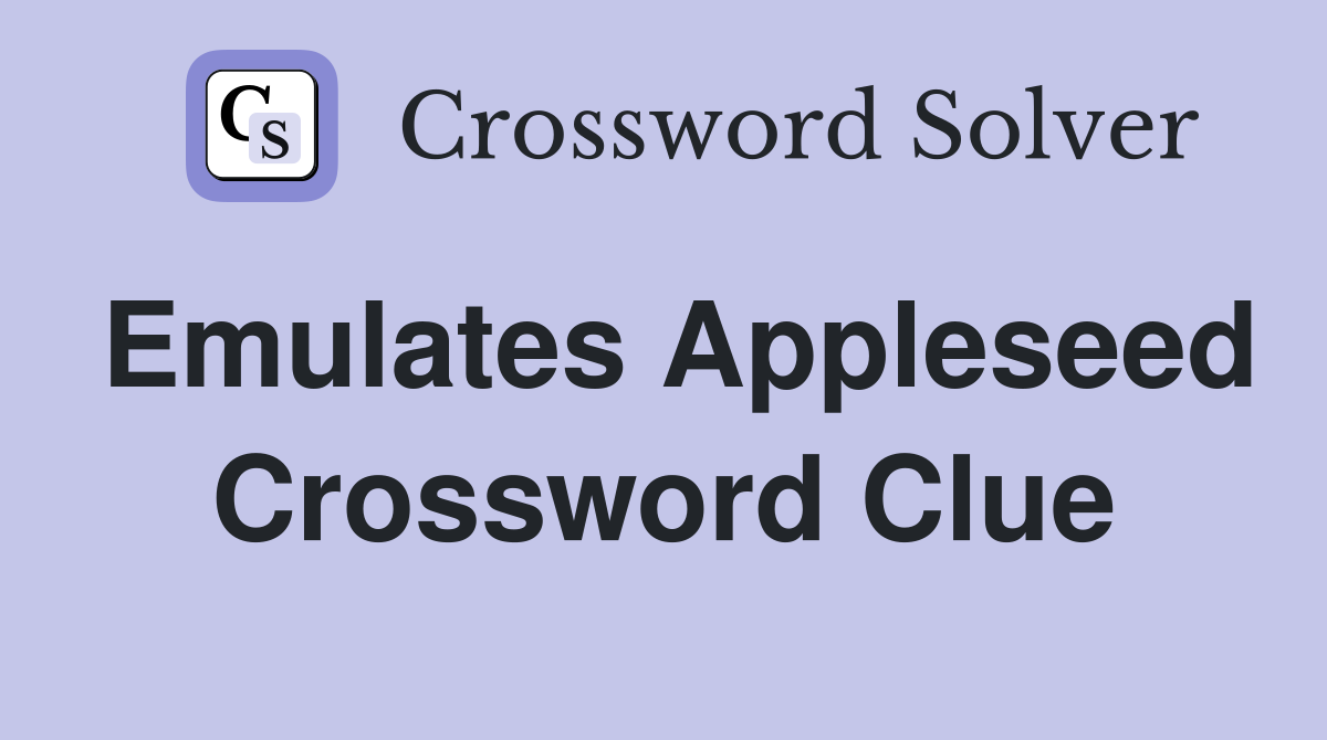 Emulates Appleseed Crossword Clue