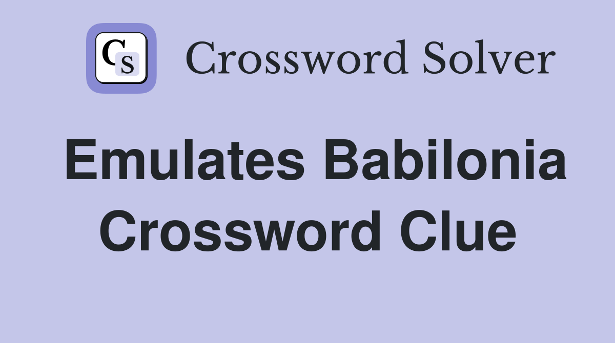 Emulates Babilonia Crossword Clue
