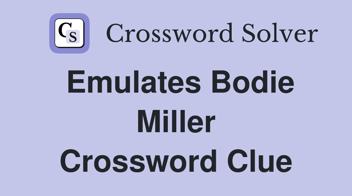 Emulates Bodie Miller Crossword Clue