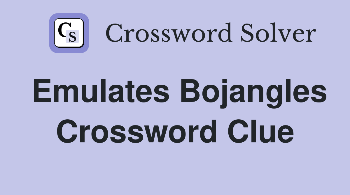 Emulates Bojangles Crossword Clue