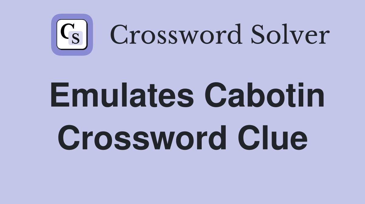 Emulates Cabotin Crossword Clue