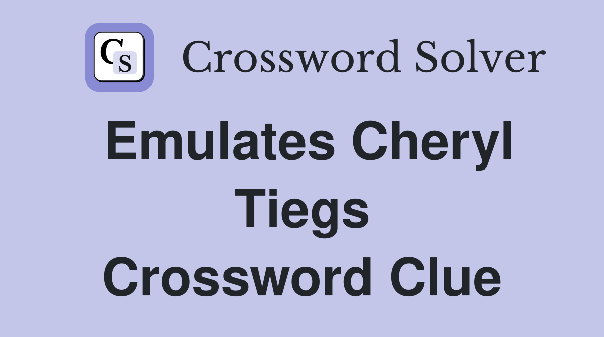Emulates Cheryl Tiegs Crossword Clue