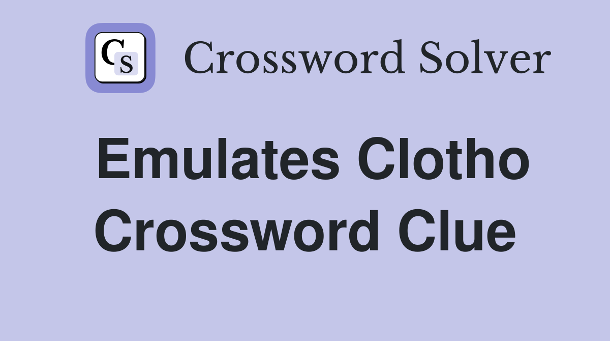 Emulates Clotho Crossword Clue