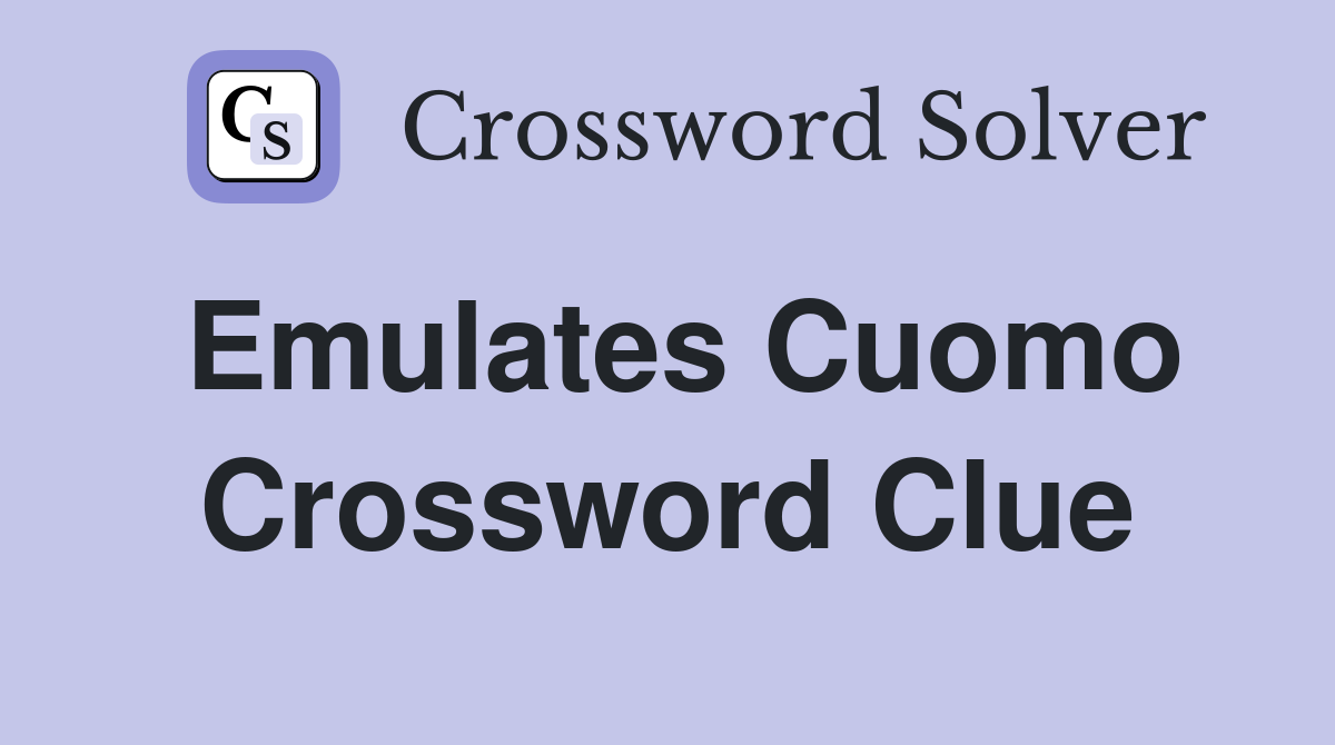 Emulates Cuomo Crossword Clue