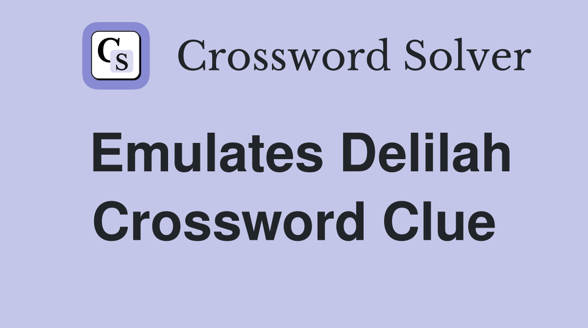 Emulates Delilah Crossword Clue
