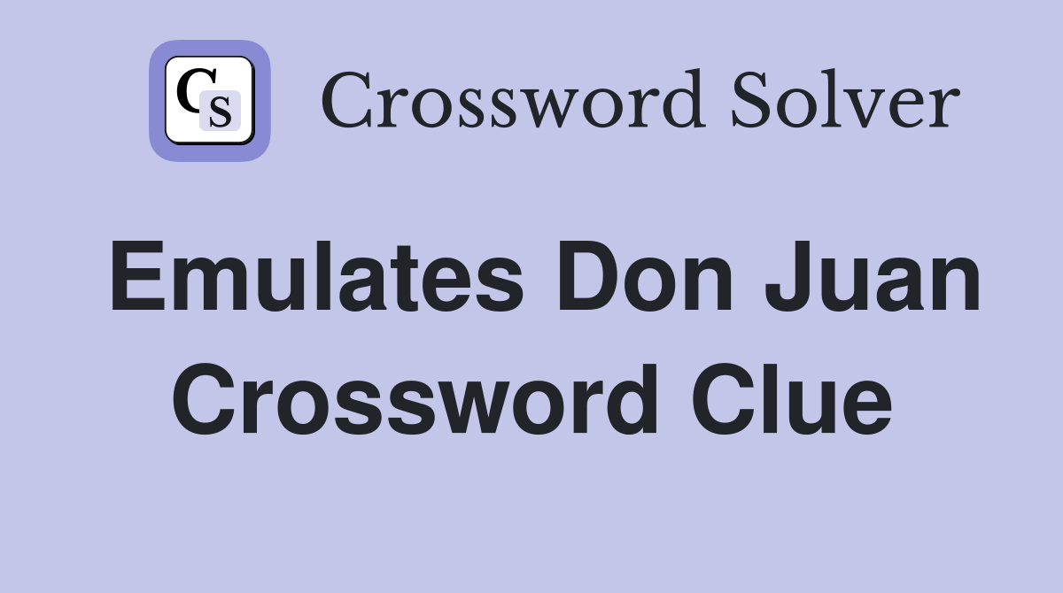 Emulates Don Juan Crossword Clue
