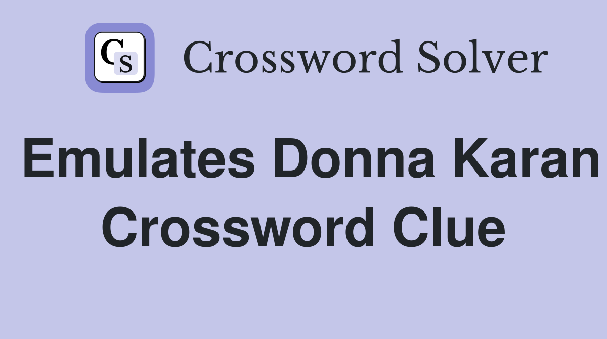 Emulates Donna Karan Crossword Clue