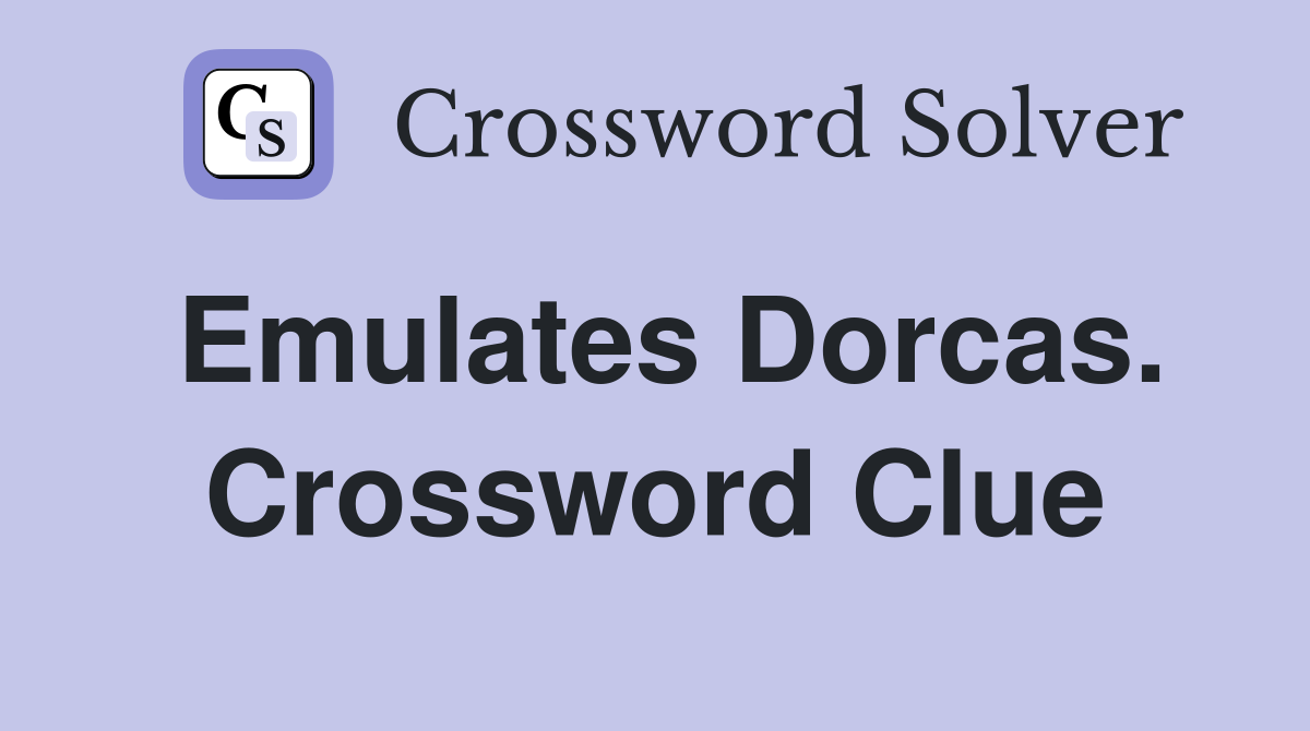 Emulates Dorcas. Crossword Clue
