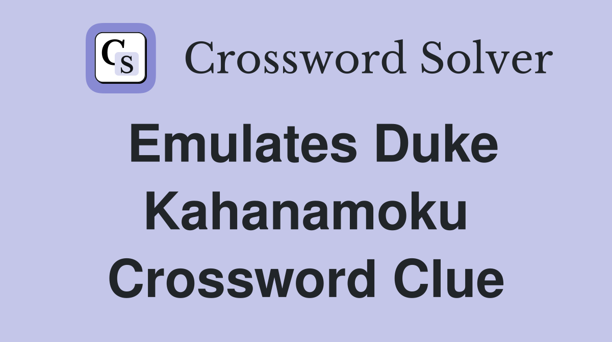 Emulates Duke Kahanamoku Crossword Clue