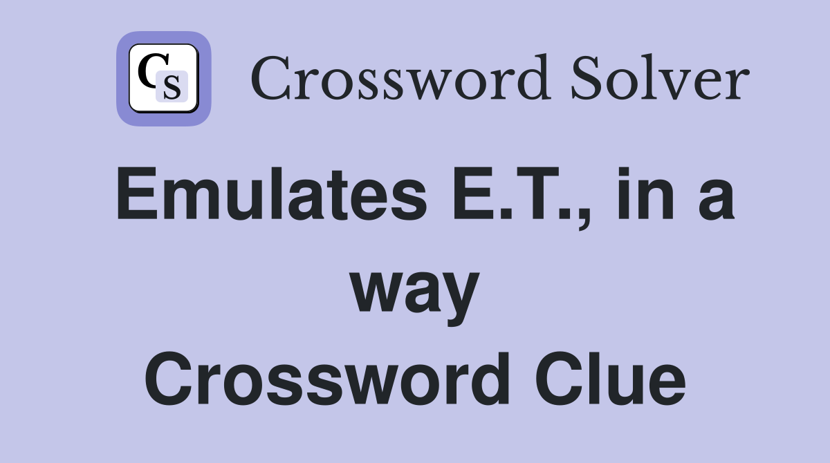 Emulates E.T., in a way Crossword Clue