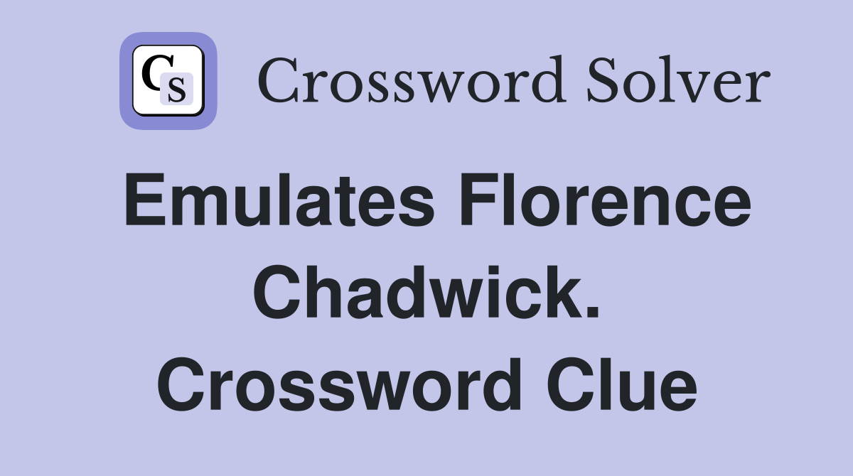 Emulates Florence Chadwick. Crossword Clue