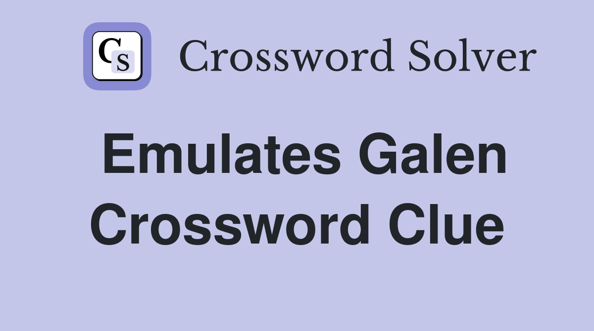 Emulates Galen Crossword Clue