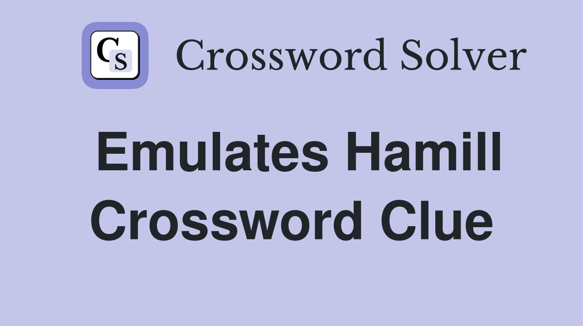 Emulates Hamill Crossword Clue