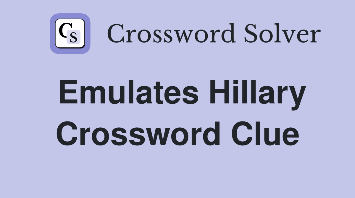 Emulates Hillary Crossword Clue