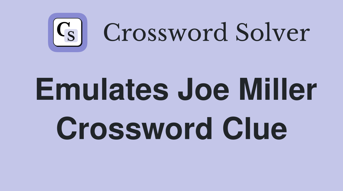 Emulates Joe Miller Crossword Clue