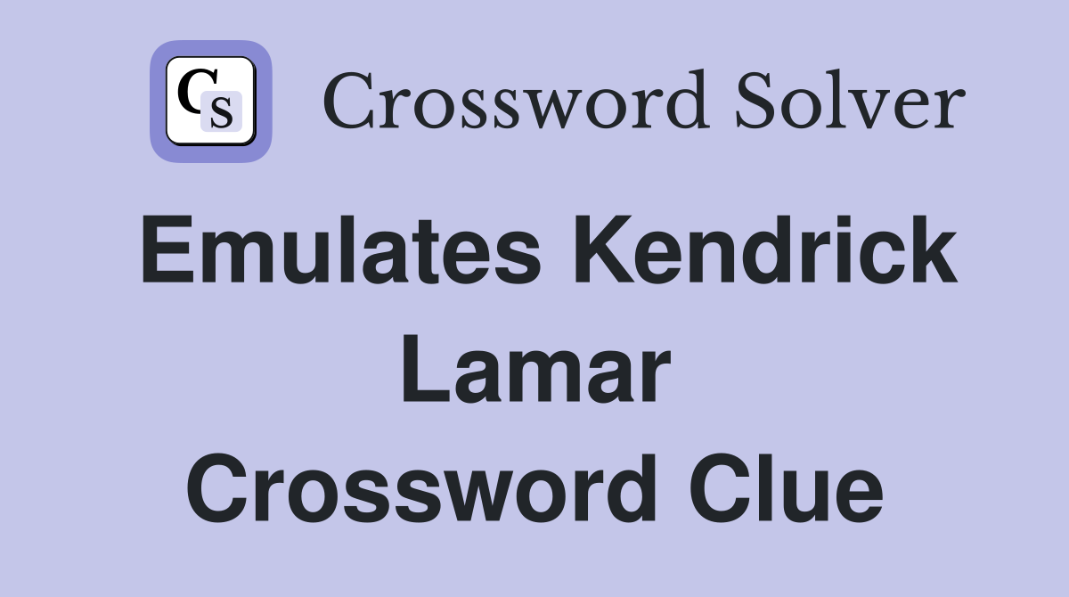Emulates Kendrick Lamar Crossword Clue