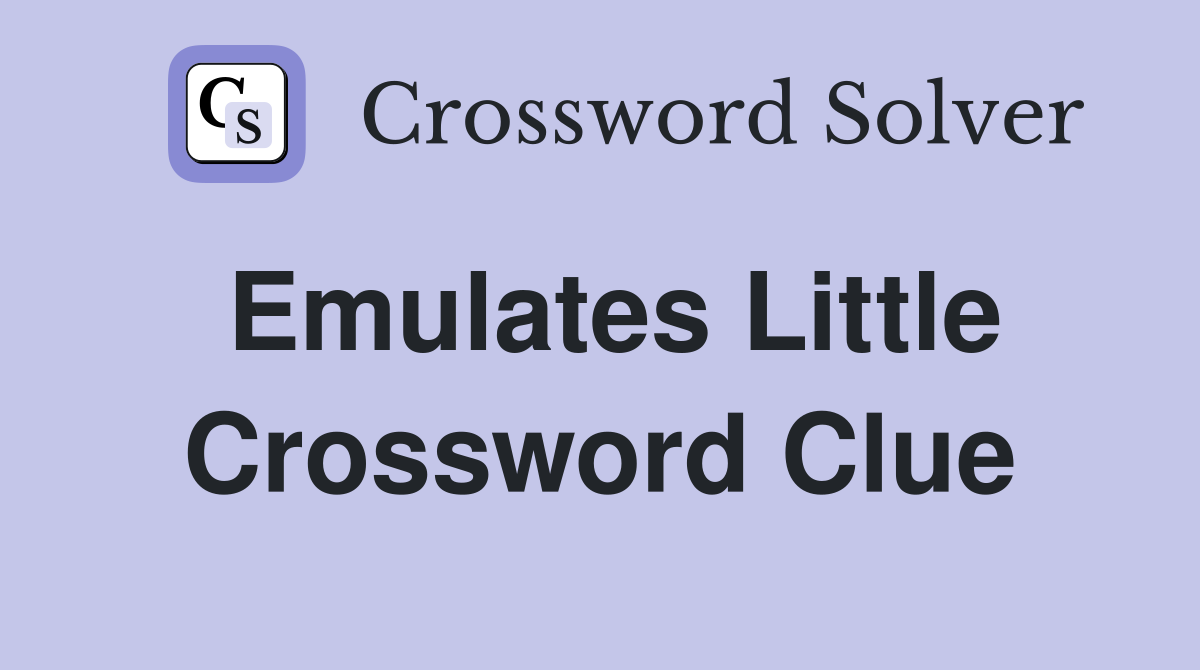 Emulates Little Crossword Clue
