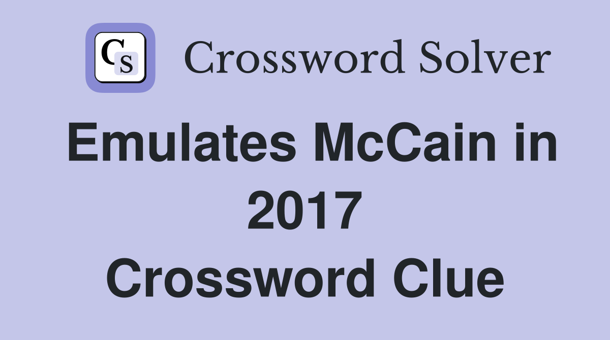 Emulates McCain in 2017 Crossword Clue