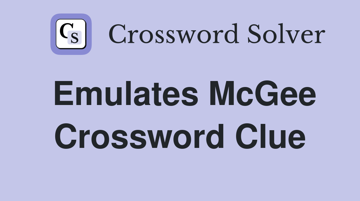 Emulates McGee Crossword Clue