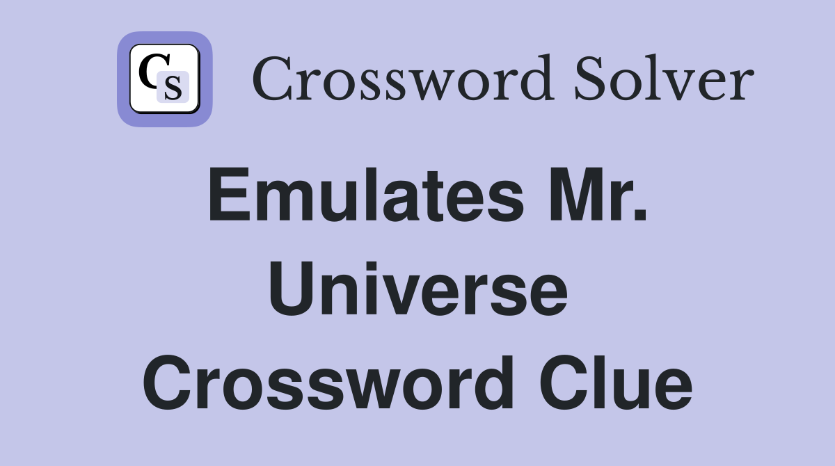 Emulates Mr. Universe Crossword Clue