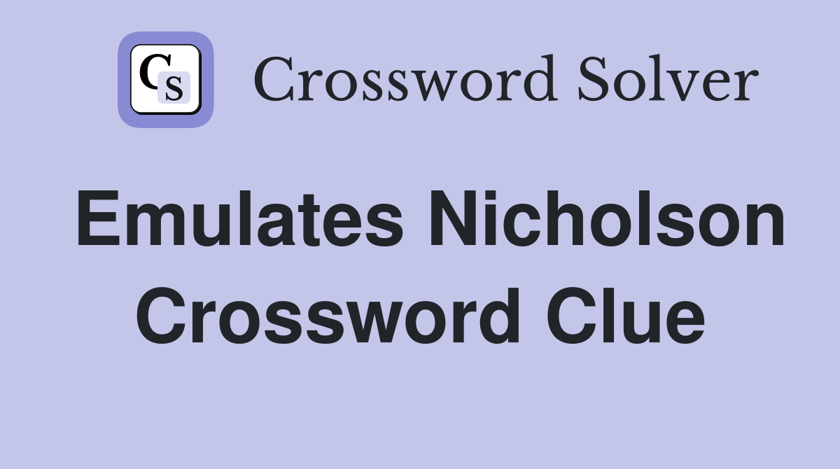 Emulates Nicholson Crossword Clue