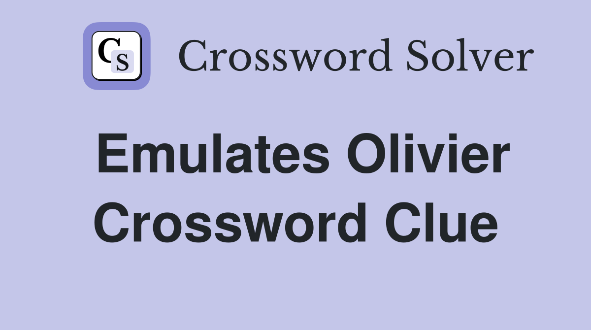Emulates Olivier Crossword Clue