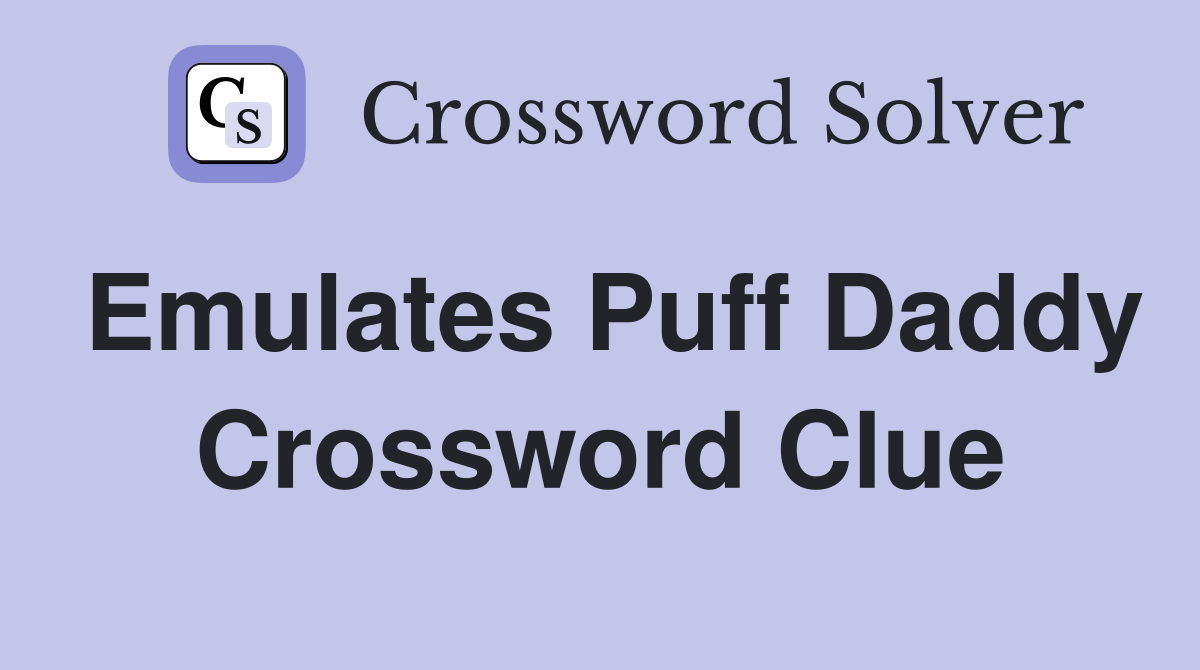 Emulates Puff Daddy Crossword Clue