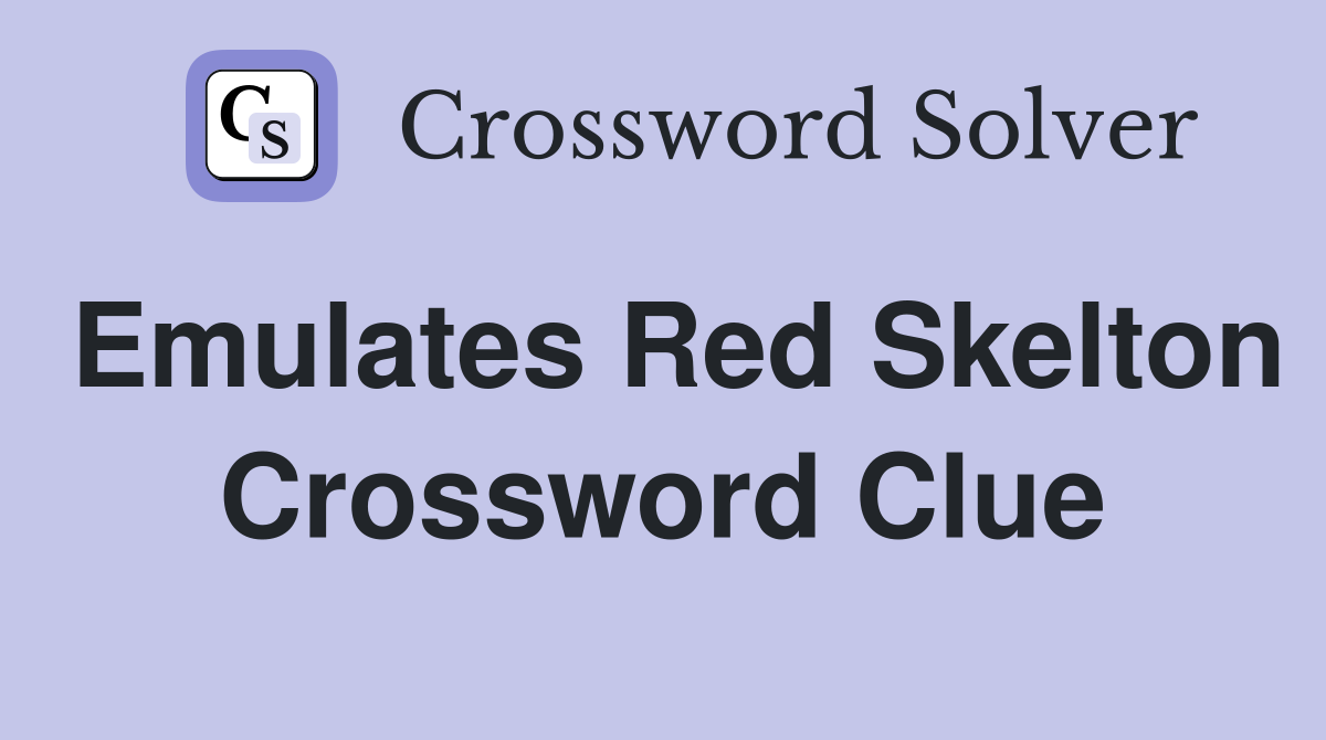 Emulates Red Skelton Crossword Clue