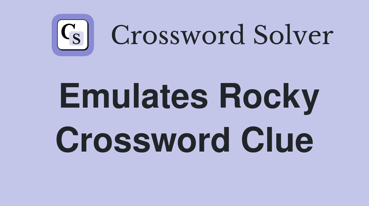 Emulates Rocky Crossword Clue