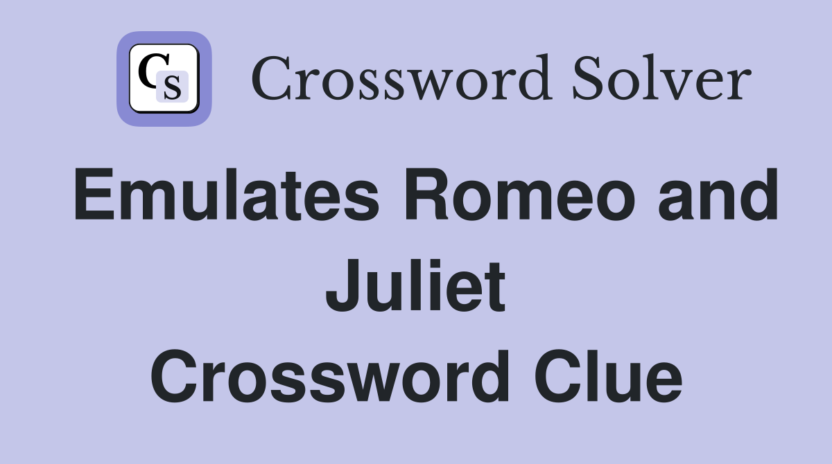 Emulates Romeo and Juliet Crossword Clue