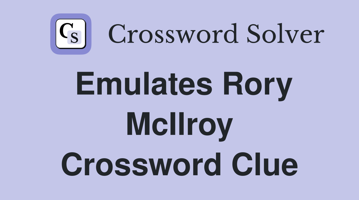 Emulates Rory McIlroy Crossword Clue