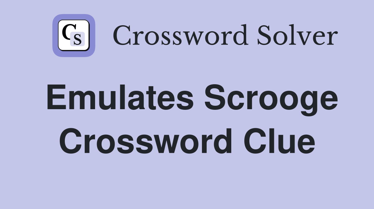 Emulates Scrooge Crossword Clue