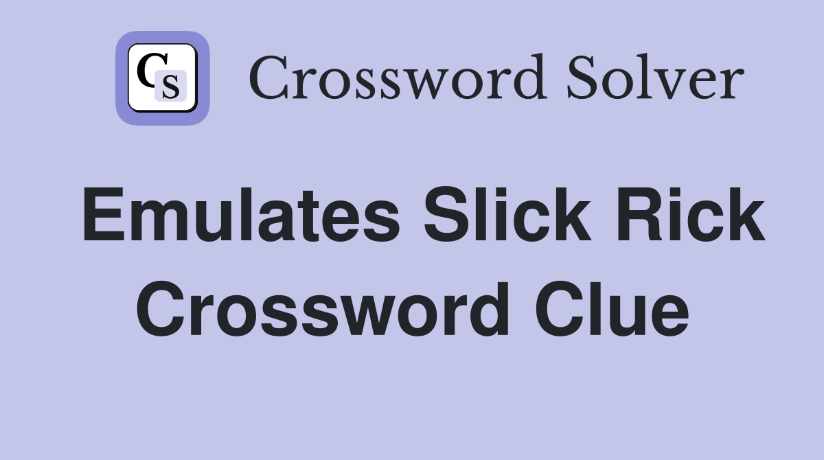 Emulates Slick Rick Crossword Clue