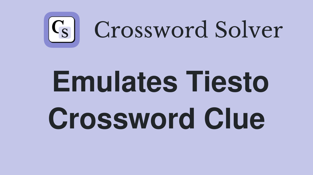 Emulates Tiesto Crossword Clue