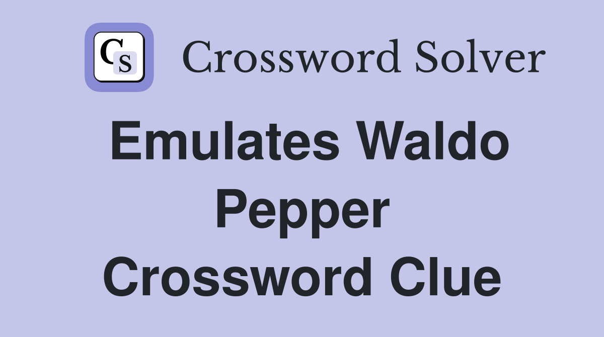 Emulates Waldo Pepper Crossword Clue