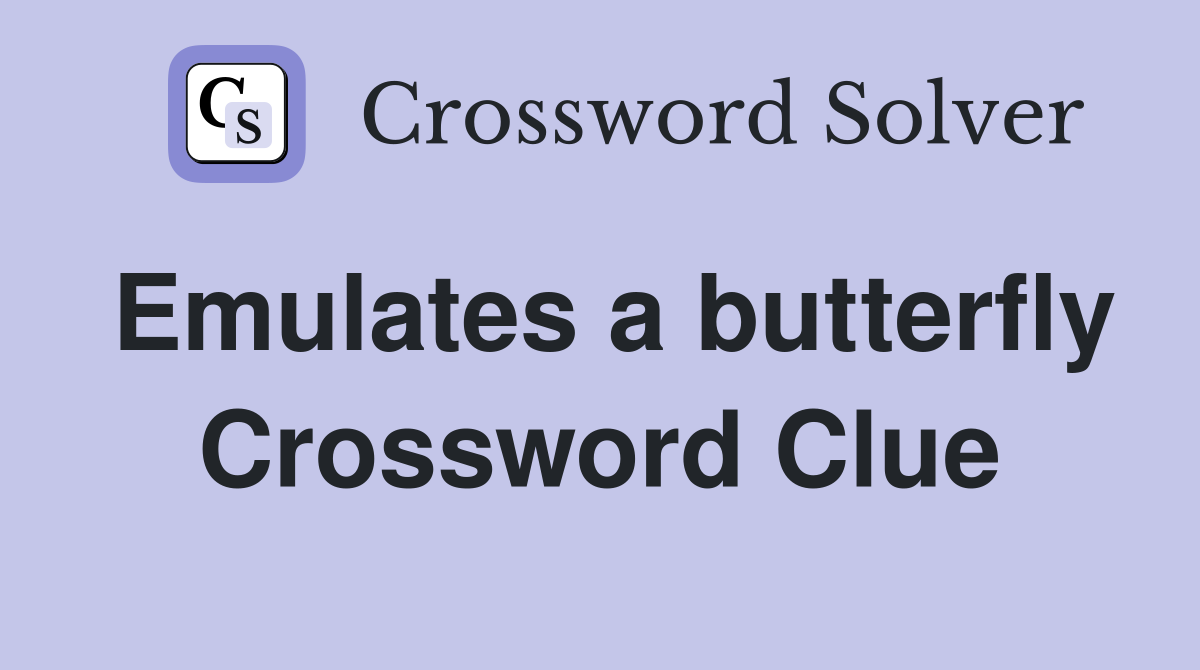 Emulates a butterfly Crossword Clue
