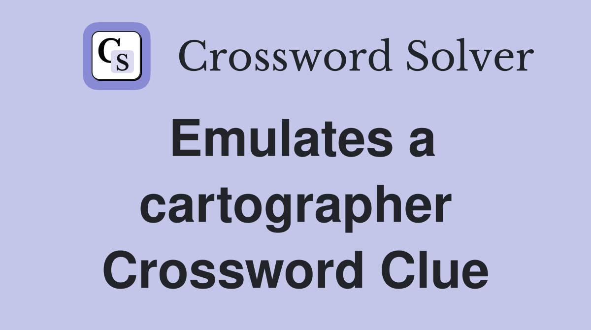 Emulates a cartographer Crossword Clue