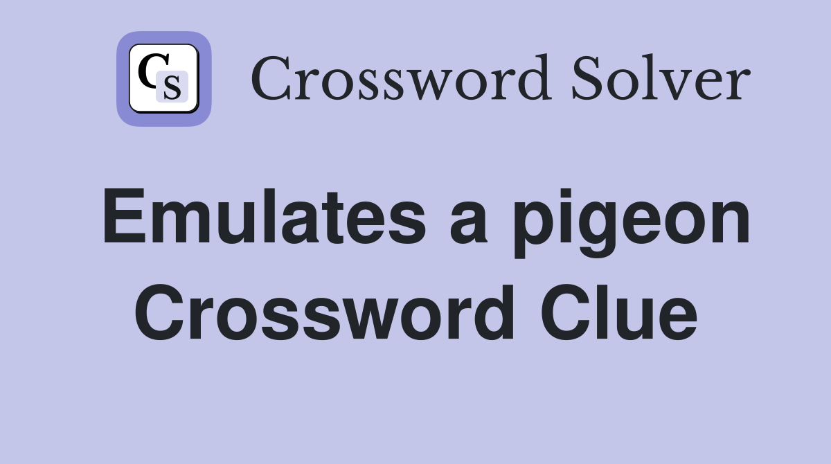Emulates a pigeon Crossword Clue