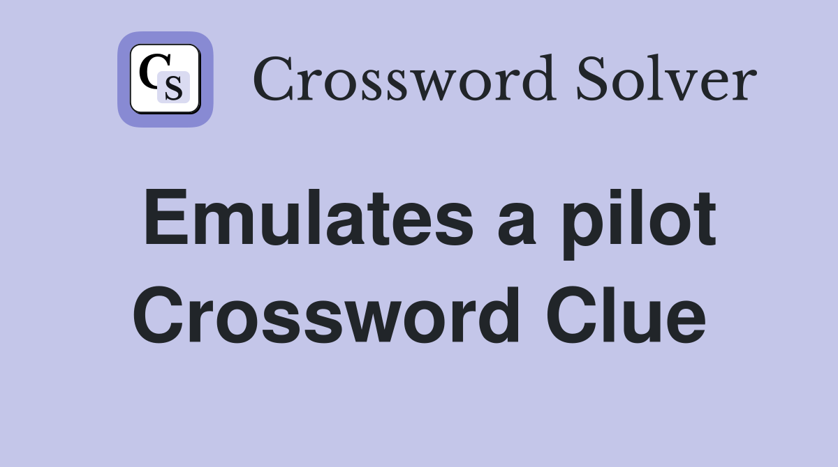 Emulates a pilot Crossword Clue