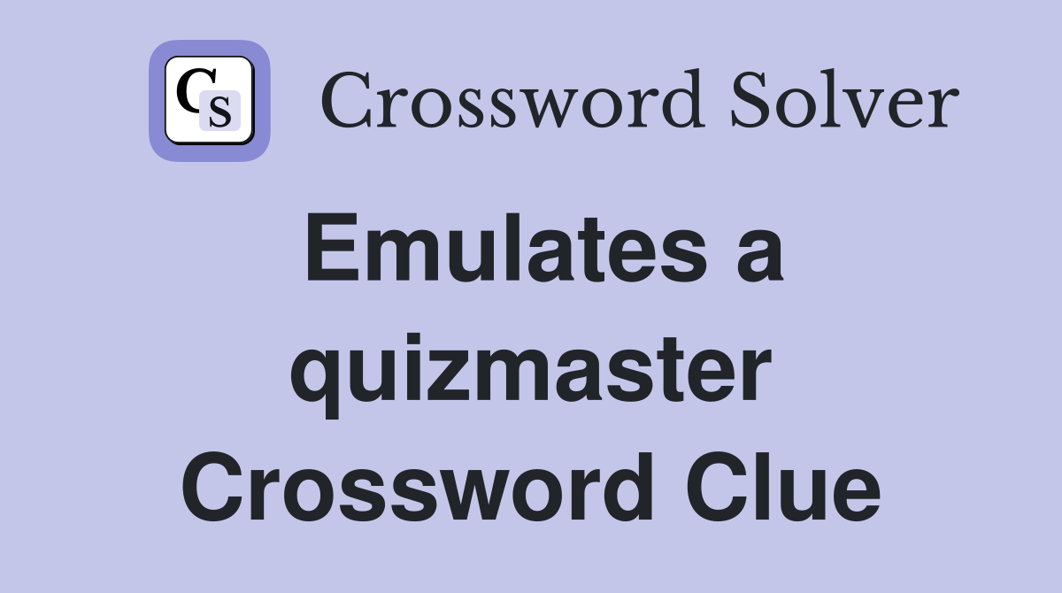 Emulates a quizmaster Crossword Clue