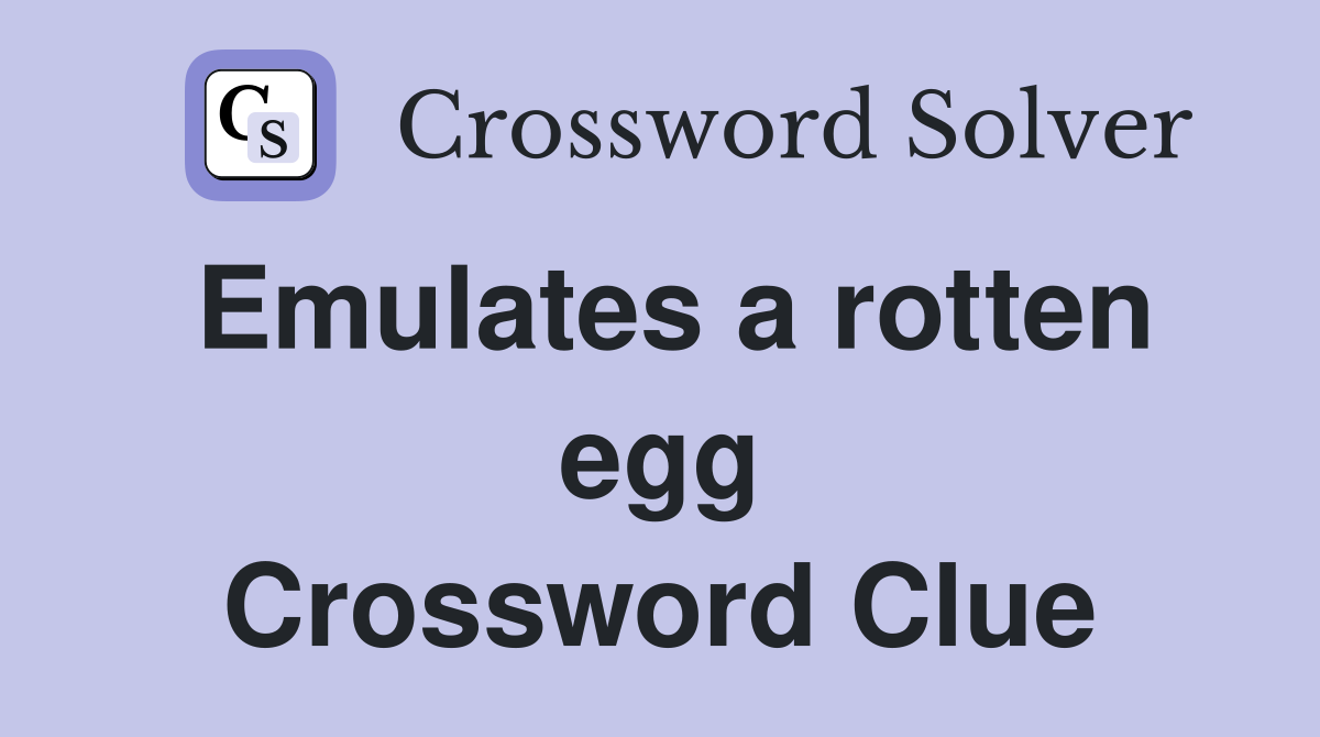 Emulates a rotten egg Crossword Clue