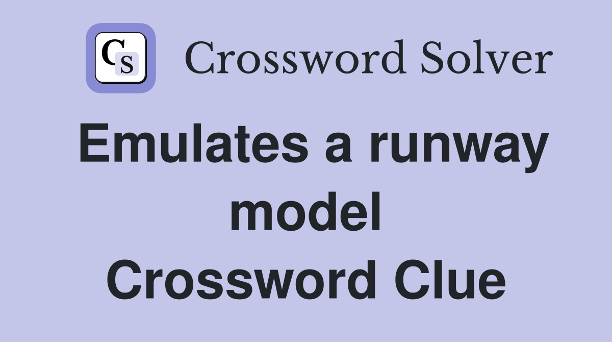 Emulates a runway model Crossword Clue